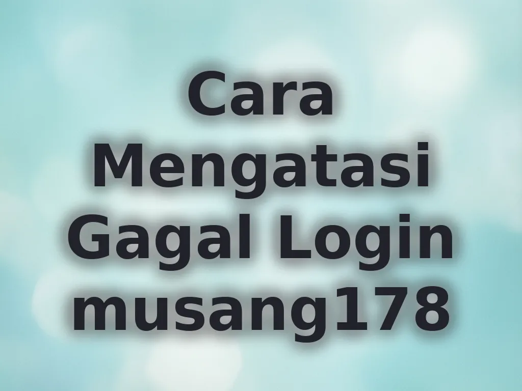 Cara Mengatasi Gagal Login musang178